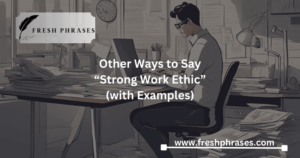 Other Ways to Say “Strong Work Ethic” (with Examples)