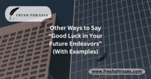 Other Ways to Say “Good Luck in Your Future Endeavors”