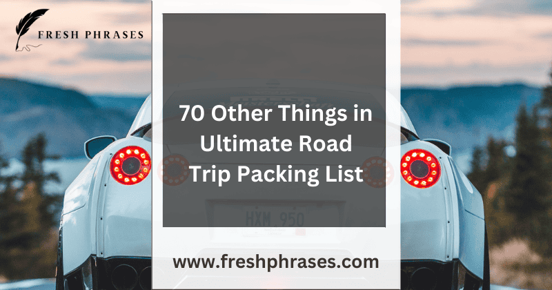 70 Other Things in Ultimate Road Trip Packing List