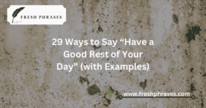 Ways to Say “Have a Good Rest of Your Day”