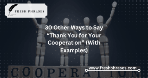 30 Other Ways to Say “Thank You for Your Cooperation” (With Examples)