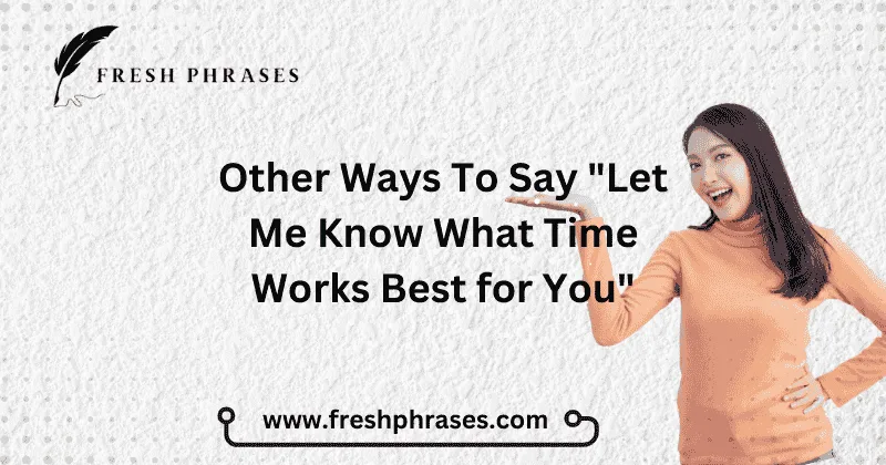 alternative Ways To Say "Let Me Know What Time Works Best for You"