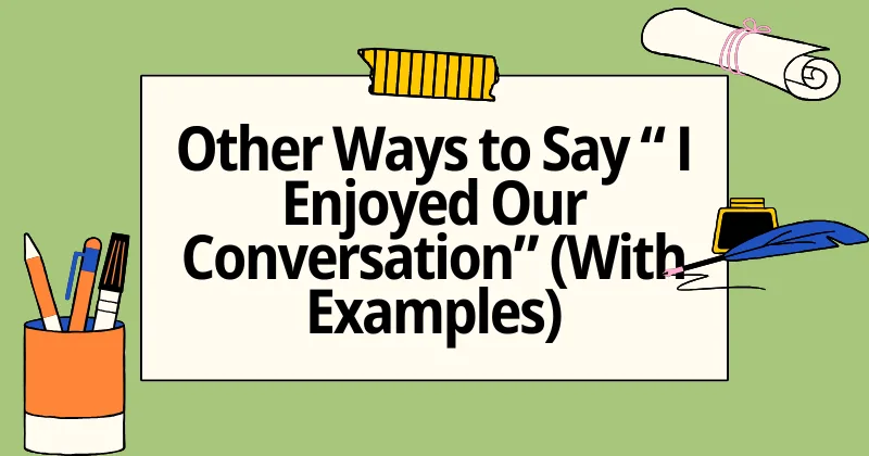 Beyond Small Talk: 15 New Ways to Say “I Enjoyed Our Conversation”