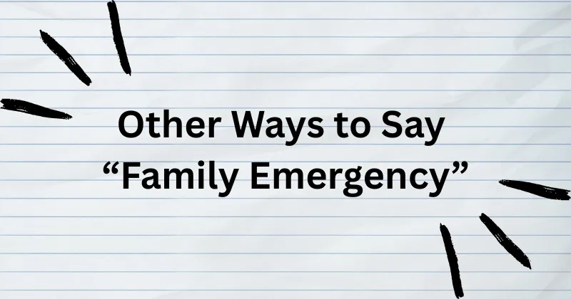 different Ways to Say “Family Emergency”