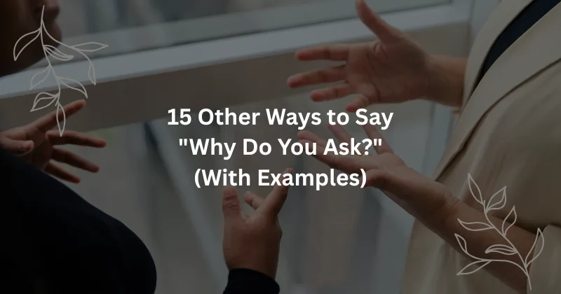 Person asking "Why Do You Ask?" with curious expression